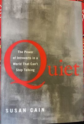  Quiet: The Power of Introverts in a World That Can't Stop Talking - Un Hymne à la Réflexion dans le Tumulte Moderne