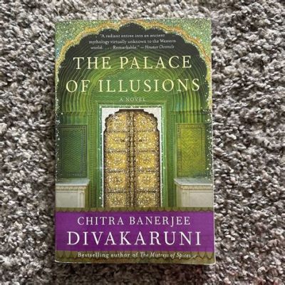 The Palace of Illusions: An Epic Saga Steeped in Mythological Majesty and Feminine Perspective